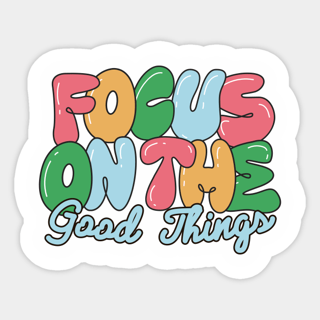 focus on the good things Sticker by Kokomidik